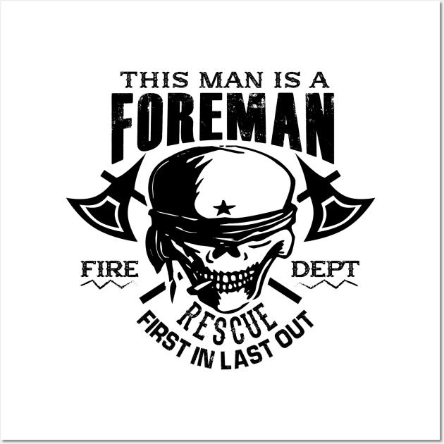 This man is a foreman fire dept rescue first in last out Wall Art by mohamadbaradai